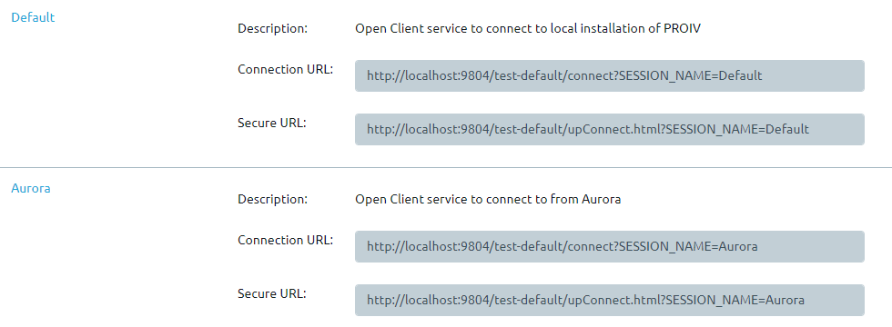 Default  Description:  Connection URL:  Secure URL:  Aurora  Description:  Open Client service to connect to local installation OF PROIV  http://localhost:12804/test-default/connect?SESSION NAME=DeFault  http://localhost:12804/test-default/upConnect.html?SESSlON NAME=Default  Open Client service to connect to From Aurora  Connection URL:  http://localhost:12804/test-default/connect?SESSlON NAME=Aurora  Secure URL:  NAME4urora 